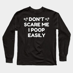 Don't Scare Me I Poop Easily Long Sleeve T-Shirt